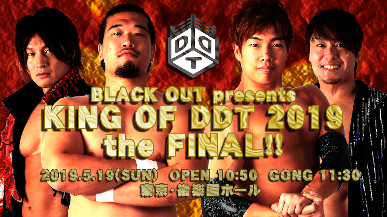 BLACK OUT presents KING OF DDT 2019 the FINAL!!